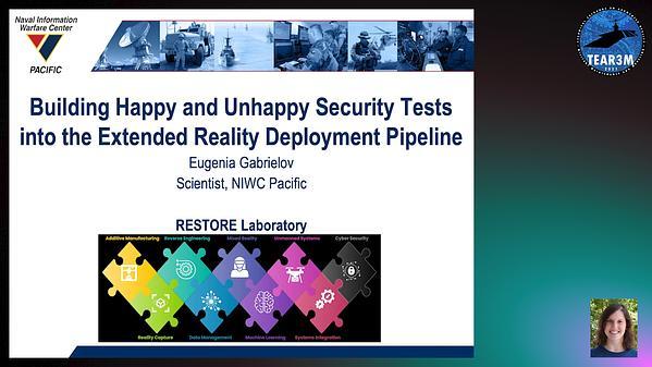 NIWC Pacific, RESTORE Lab: Building Happy and Unhappy Security Tests into the Extended Reality Deployment Pipeline