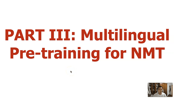 Pre-training Methods for Neural Machine Translation - Part 3