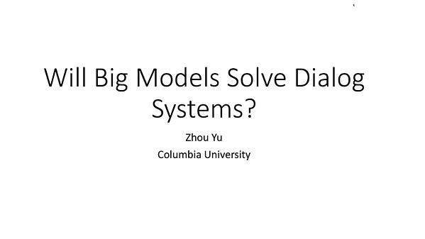 Will Big Models Solve Dialog Systems?