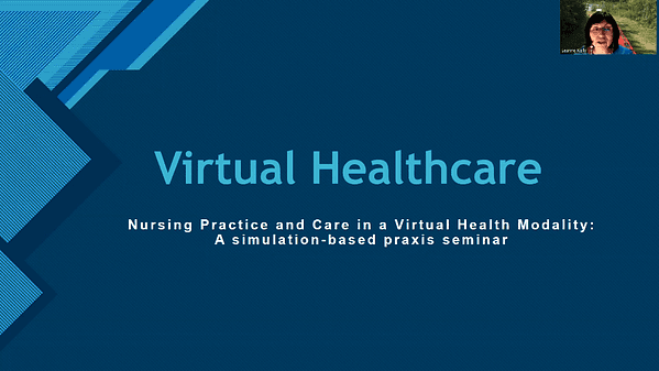 Virtual HealthcareNursing Practice and Care in a Virtual Health Modality: A simulation-based praxis seminar