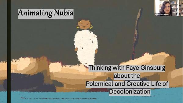 Animating Nubia: Thinking with Faye Ginsburg about the Polemical and Creative Life of Knowledge Decolonization