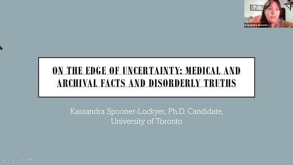 On the Edge of Uncertainty: Medical and Archival Facts and Disorderly Truths