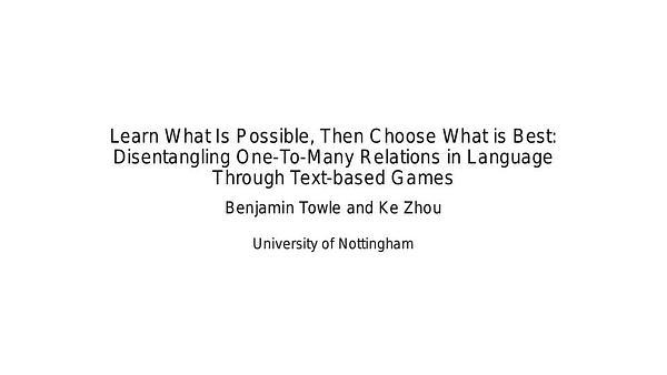 Learn What Is Possible, Then Choose What Is Best: Disentangling One-To-Many Relations in Language Through Text-based Games