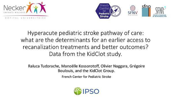 Hyperacute pediatric stroke pathway of care: what are the determinants for an earlier access to recanalization treatments and better outcomes? Data from the KidClot study.