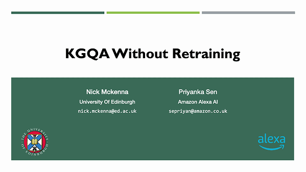 KGQA Without Retraining
Nick McKenna and Priyanka Sen (nick.mckenna@ed.ac.uk)
Status: Accept