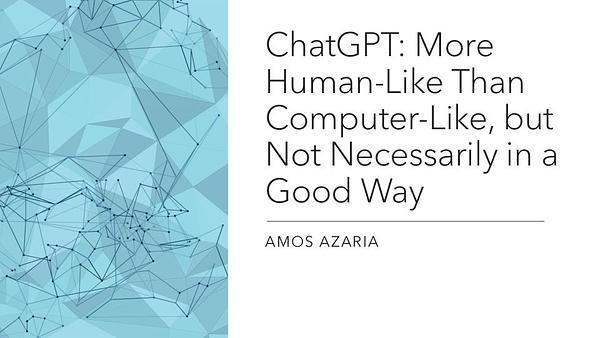 ChatGPT: More Human-Like Than Computer-Like, but Not Necessarily in a Good Way