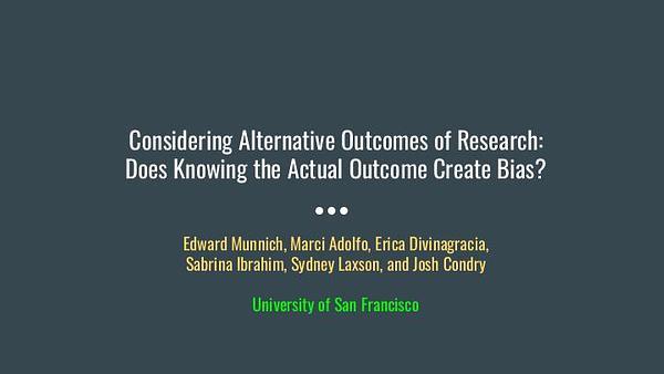 Considering Alternative Outcomes of Research: Does Knowing the Actual Outcome Create Bias?