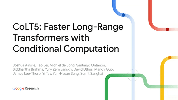 CoLT5: Faster Long-Range Transformers with Conditional Computation | VIDEO