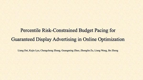 Percentile Risk-Constrained Budget Pacing for Guaranteed Display Advertising in Online Optimization | VIDEO