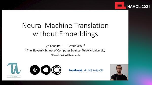 Neural Machine Translation without Embeddings