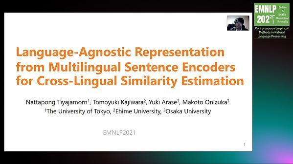 Language-agnostic Representation from Multilingual Sentence Encoders for Cross-lingual Similarity Estimation