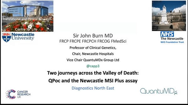Two journeys across the Valley of Death: QPoc and the Newcastle MSI Plus assay, Professor Sir John Burn