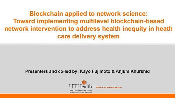 Blockchain Applied To Network Science: Toward Implementing Multilevel Blockchain-Based Network Intervention To Address Health Inequity In Healthcare Delivery System