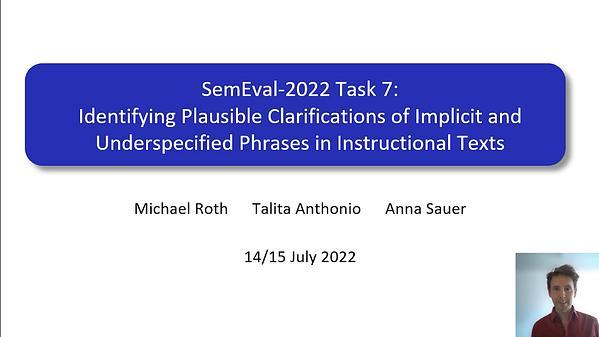 SemEval-2022 Task 7: Identifying Plausible Clarifications of Implicit and Underspecified Phrases in Instructional Texts.