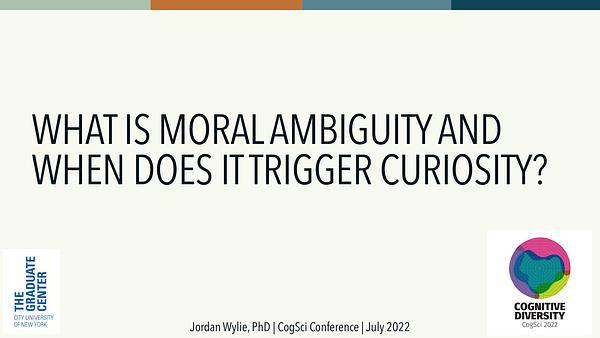 What is moral ambiguity and when does it trigger curiosity?