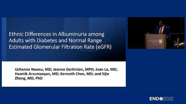 Ethnic Differences in Albuminuria among Adults with Diabetes and Normal Range Estimated Glomerular Filtration Rate (eGFR).