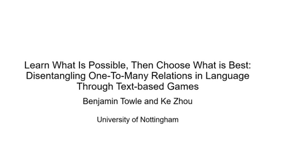 Learn What Is Possible, Then Choose What Is Best: Disentangling One-To-Many Relations in Language Through Text-based Games