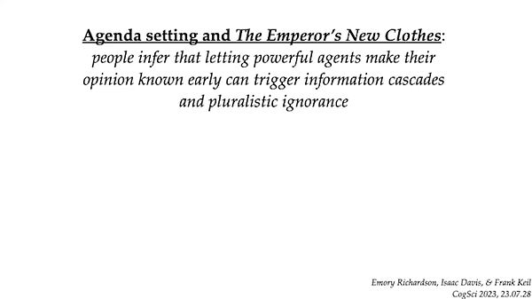 Agenda setting and The Emperor’s New Clothes: people infer that letting powerful agents make their opinion known early can trigger information cascades and pluralistic ignorance